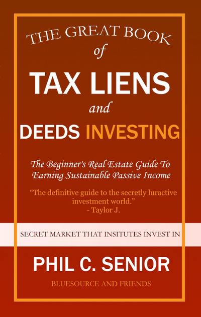 Your Great Book Of Tax Liens And Deeds Investing - The Beginner’s Real Estate Guide To Earning Sustainable Passive Income