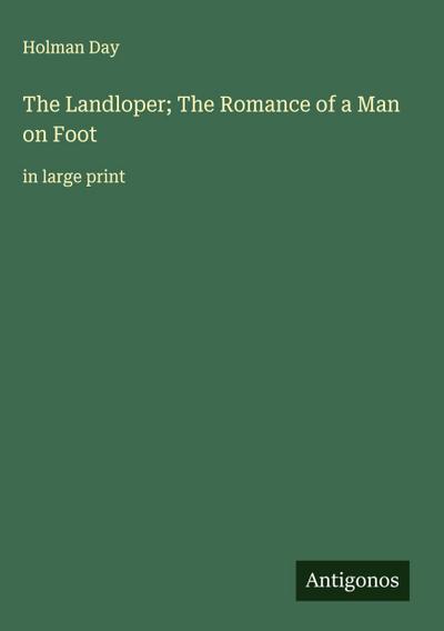 The Landloper; The Romance of a Man on Foot