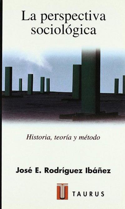 La perspectiva sociológica : historia, teoría y método