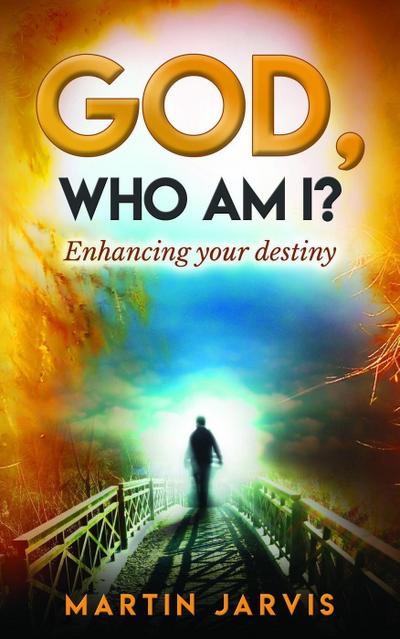 God, Who Am I?   Enhancing Your Destiny!