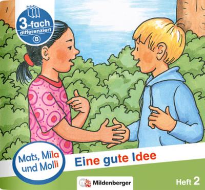 Mats, Mila und Molly - Eine gute Idee - Schwierigkeitsstufe B. H.2