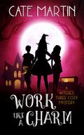 Work Like a Charm (The Witches Three Cozy Mystery Series, #2)