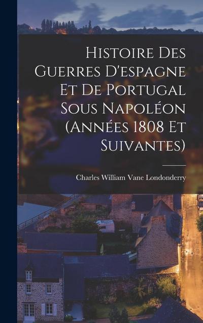 Histoire Des Guerres D’espagne Et De Portugal Sous Napoléon (Années 1808 Et Suivantes)