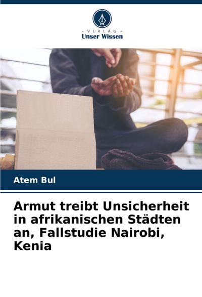 Armut treibt Unsicherheit in afrikanischen Städten an, Fallstudie Nairobi, Kenia