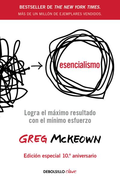 Esencialismo: Logra El Máximo de Resultados Con El Mínimo Esfuerzo / Essentialism: The Disciplined Pursuit of Less