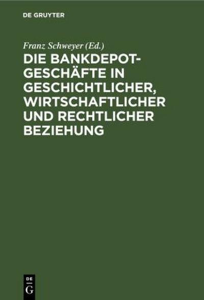 Die Bankdepotgeschäfte in geschichtlicher, wirtschaftlicher und rechtlicher Beziehung