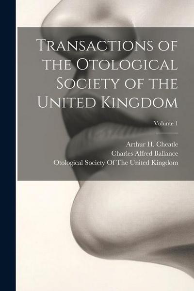 Transactions of the Otological Society of the United Kingdom; Volume 1