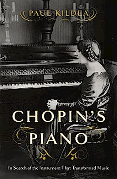 Chopin’s Piano: In Search of the Instrument that Transformed Music