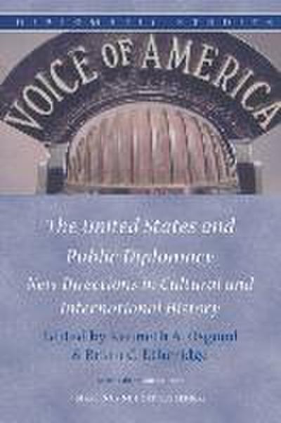 The United States and Public Diplomacy: New Directions in Cultural and International History