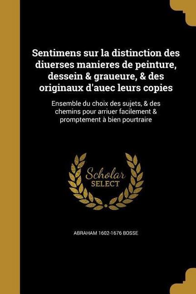 Sentimens sur la distinction des diuerses manieres de peinture, dessein & graueure, & des originaux d’auec leurs copies