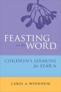 Feasting on the Word Childrens’s Sermons for Year A