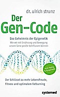 Der Gen-Code: Das Geheimnis der Epigenetik - Wie wir mit Ernährung und Bewegung unsere Gene postiv beeinflussen können. Der Schlüssel zu mehr Lebensfreude; Fitness und optimalem Fatburning.