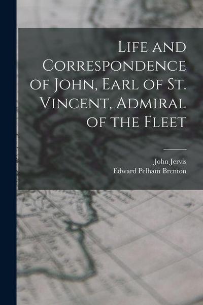 Life and Correspondence of John, Earl of St. Vincent, Admiral of the Fleet
