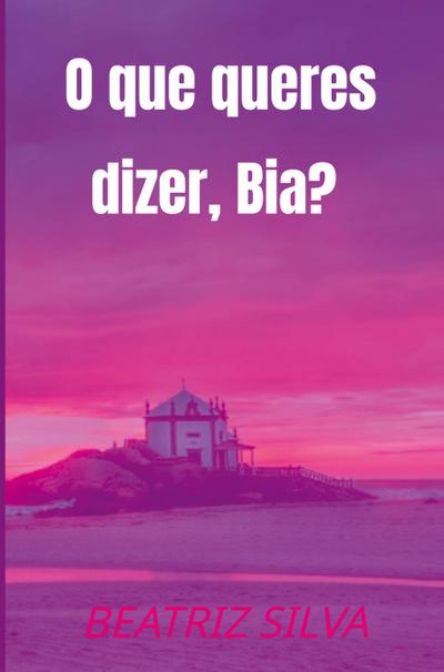 O que queres dizer, Bia?