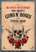 Meu apetite por destruic¸a~o - Sexo, Drogas e Guns N’ Roses