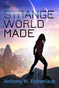 Of a Strange World Made (Colony of Edge, #1)