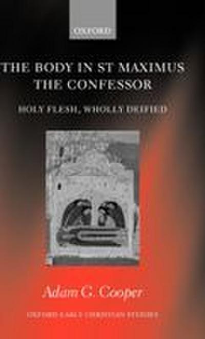 The Body in St MAximus the Confessor. Holy Flesh, Wholly Deified