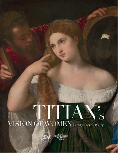 Titian’s Vision of Women: Beauty - Love - Poetry