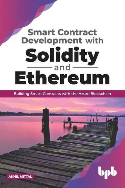 Mittal, A: Smart Contract Development with Solidity and Ethe