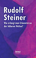 Wie erlangt man Erkenntnisse der höheren Welten?