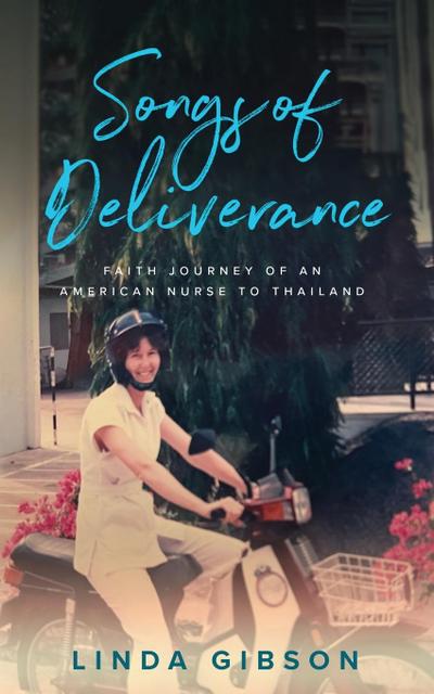 Songs of Deliverance, Faith Journey of an American Nurse to Thailand