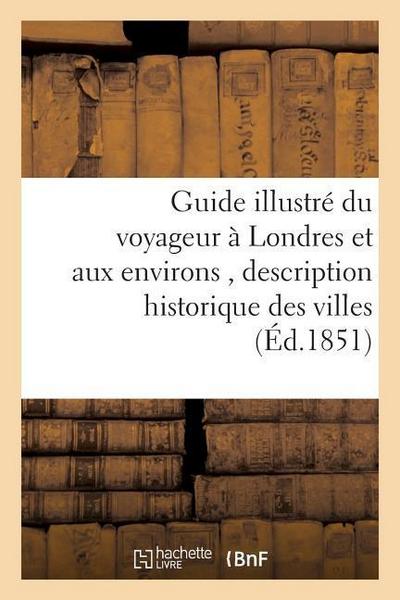 Guide Illustré Du Voyageur À Londres Et Aux Environs, Historique Des Villes, Bourgs, Villages