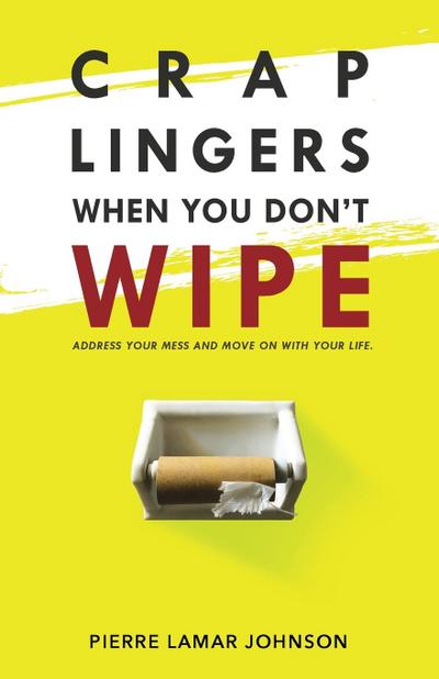 Crap Lingers When You Don’t Wipe