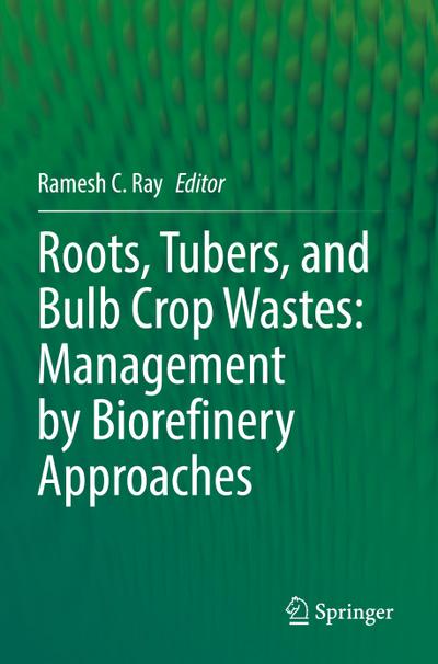 Roots, Tubers, and Bulb Crop Wastes: Management by Biorefinery Approaches