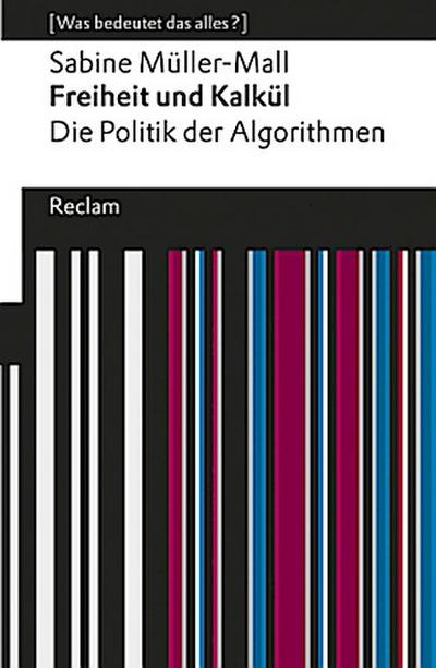 Freiheit und Kalkül. Die Politik der Algorithmen
