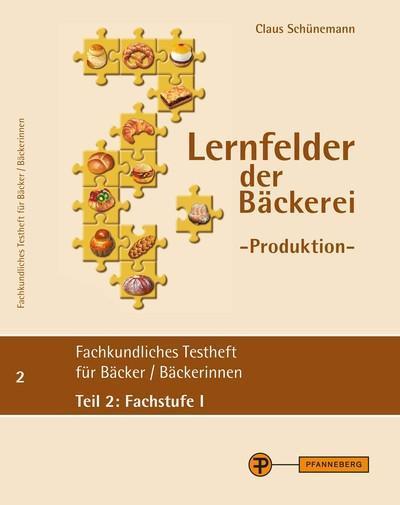 Lernfelder der Bäckerei - Produktion, Testheft Teil 2: Fachstufe I