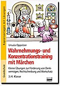 Wahrnehmungs- und Konzentrationstraining mit Märchen: Kleine Übungen zur Förderung von Denkvermögen, Rechtschreibung und Wortschatz / 3./4. Klasse