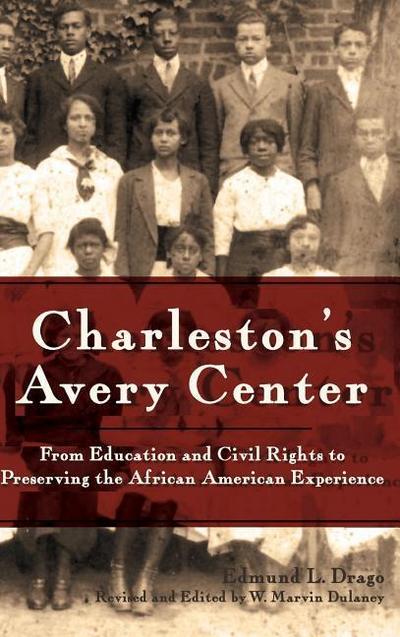 Charleston’s Avery Center: From Education and Civil Rights to Preserving the African American Experience (Revised)
