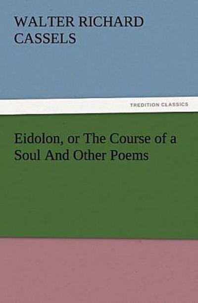 Eidolon, or The Course of a Soul And Other Poems