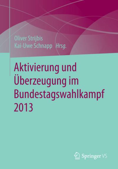 Aktivierung und Überzeugung im Bundestagswahlkampf 2013