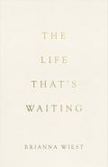 The Life That’s Waiting