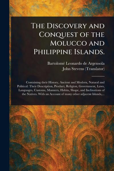 The Discovery and Conquest of the Molucco and Philippine Islands.