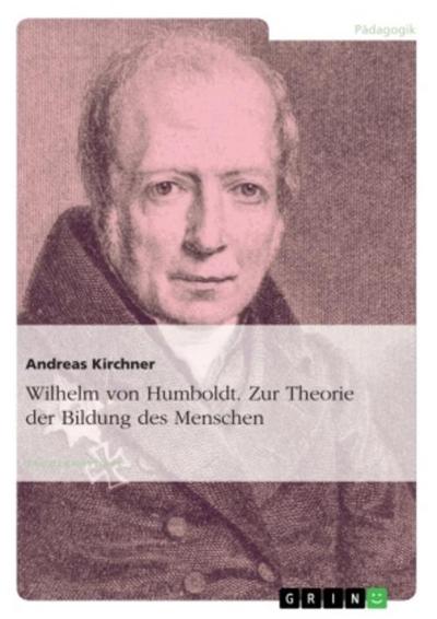 Wilhelm von Humboldt. Zur Theorie der Bildung des Menschen