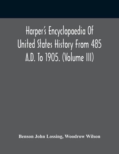 Harper’S Encyclopaedia Of United States History From 485 A.D. To 1905. (Volume Iii)