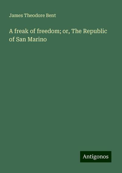 A freak of freedom; or, The Republic of San Marino