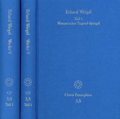 Erhard Weigel: Werke V, 1-2: Wienerischer Tugend-Spiegel