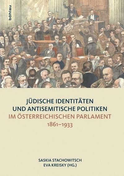 Jüdische Identitäten und antisemitische Politiken im österreichischen Parlament 1861-1933