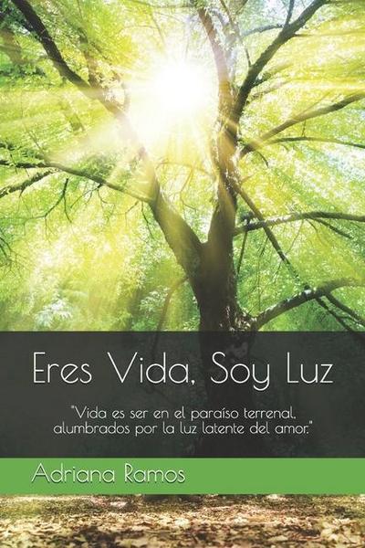 Eres Vida, Soy Luz: "Vida es ser en el paraiso terrenal, alumbrados por la luz latente del amor."