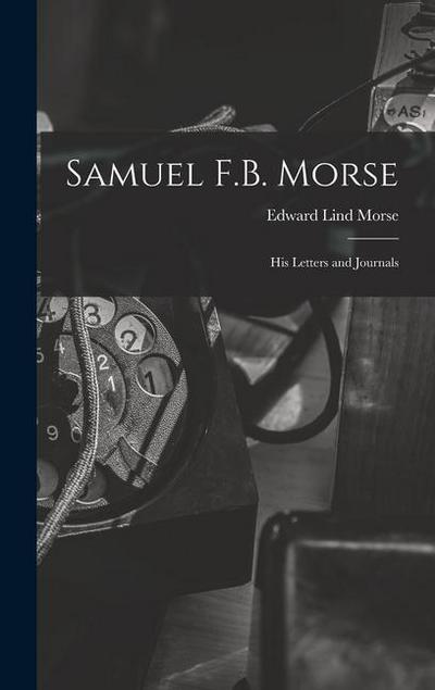 Samuel F.B. Morse; His Letters and Journals