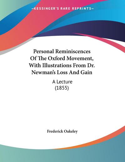 Personal Reminiscences Of The Oxford Movement, With Illustrations From Dr. Newman’s Loss And Gain