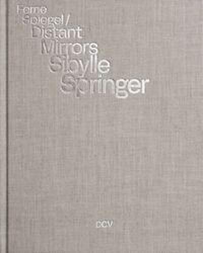 Sibylle Springer: Ferne Spiegel / Distant Mirrors