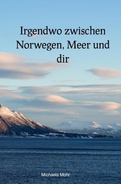 Irgendwo zwischen Norwegen, Meer und dir