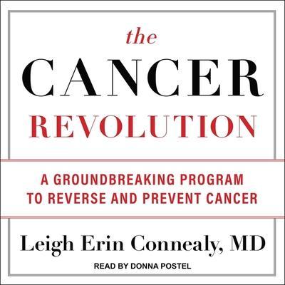 The Cancer Revolution Lib/E: A Groundbreaking Program to Reverse and Prevent Cancer
