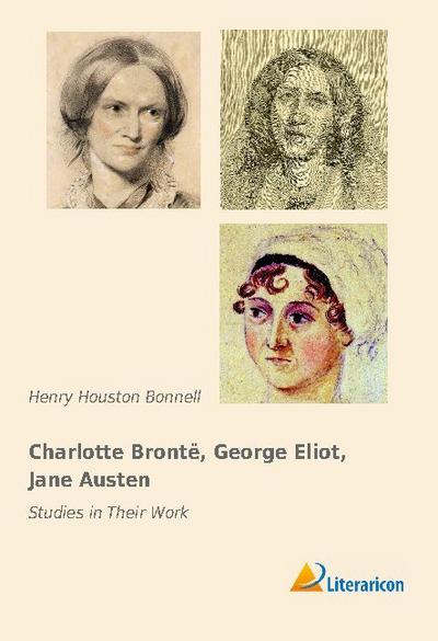 Charlotte Bronté, George Eliot, Jane Austen