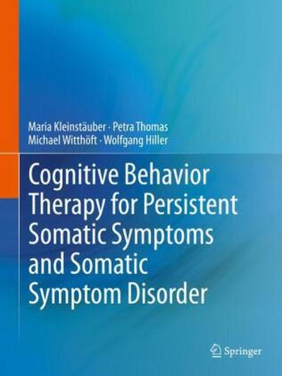 Cognitive Behavior Therapy for Persistent Somatic Symptoms and Somatic Symptom Disorder