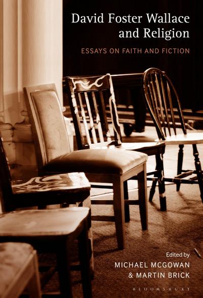 David Foster Wallace and Religion Essays on Faith and Fiction